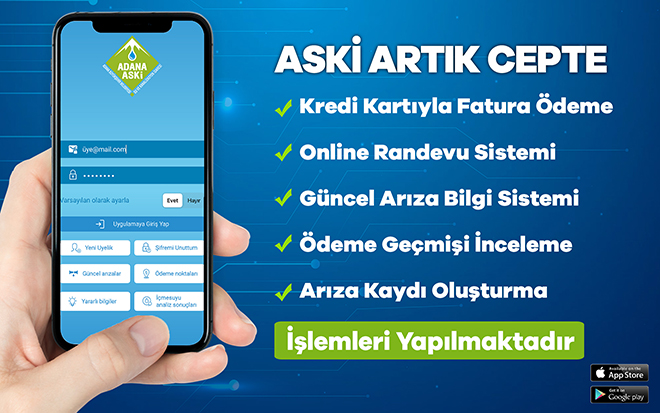 ‘’ADANA ASKİ’’ MOBİL UYGULAMASIYLA İŞLEMLER ARTIK DAHA HIZLI