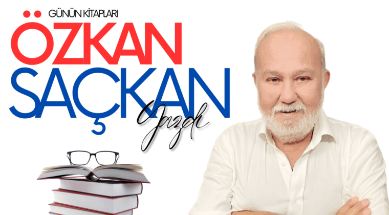 GÜNÜN KİTAPLARI – ÖZKAN SAÇKAN YAZDI