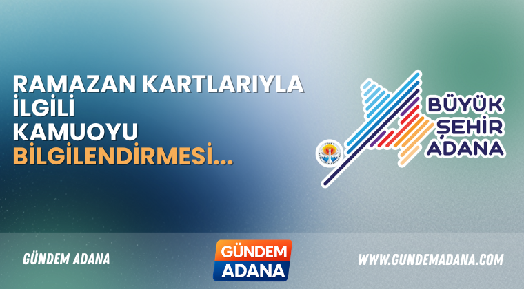 RAMAZAN KARTLARIYLA İLGİLİ KAMUOYU BİLGİLENDİRMESİ…