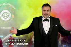 FATİH ERAY’DAN ÇUKUROVA ÜNİVERSİTESİ’NDE “BİR ZAMANLAR” RÜZGÂRI…
