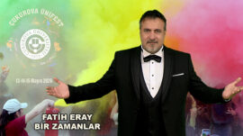 FATİH ERAY’DAN ÇUKUROVA ÜNİVERSİTESİ’NDE “BİR ZAMANLAR” RÜZGÂRI…