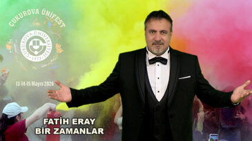 FATİH ERAY’DAN ÇUKUROVA ÜNİVERSİTESİ’NDE “BİR ZAMANLAR” RÜZGÂRI…