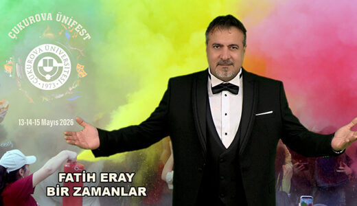FATİH ERAY’DAN ÇUKUROVA ÜNİVERSİTESİ’NDE “BİR ZAMANLAR” RÜZGÂRI…