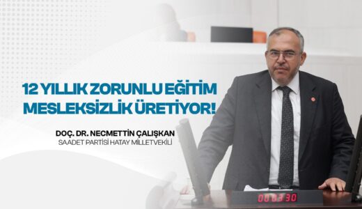 ÇALIŞKAN: “EĞİTİM SİSTEMİ MESLEKSİZLİK VE İŞSİZLİK ÜRETİYOR”