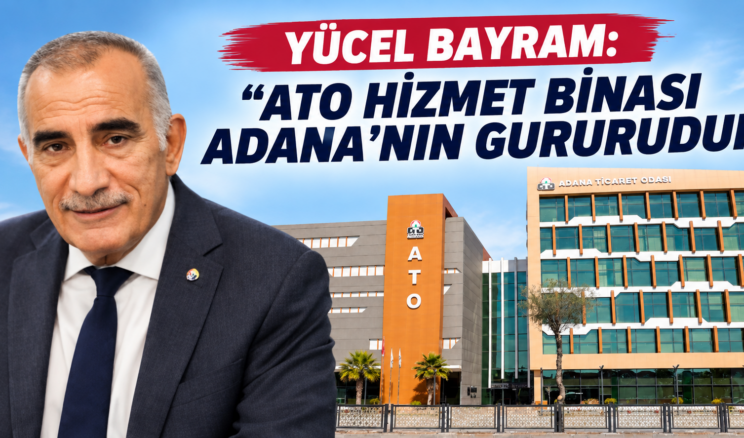 YÜCEL BAYRAM’DAN ATO BİNASI AÇIKLAMASI…