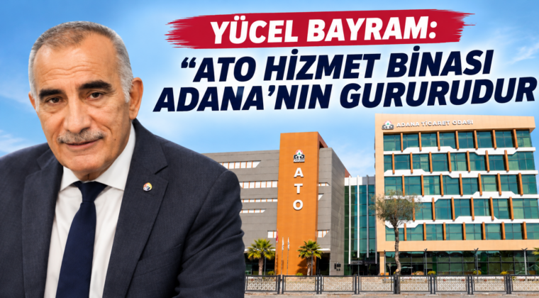 YÜCEL BAYRAM’DAN ATO BİNASI AÇIKLAMASI…