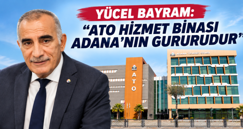 YÜCEL BAYRAM’DAN ATO BİNASI AÇIKLAMASI…